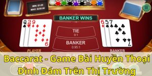 Baccarat - Game Bài Huyền Thoại Đình Đám Trên Thị Trường